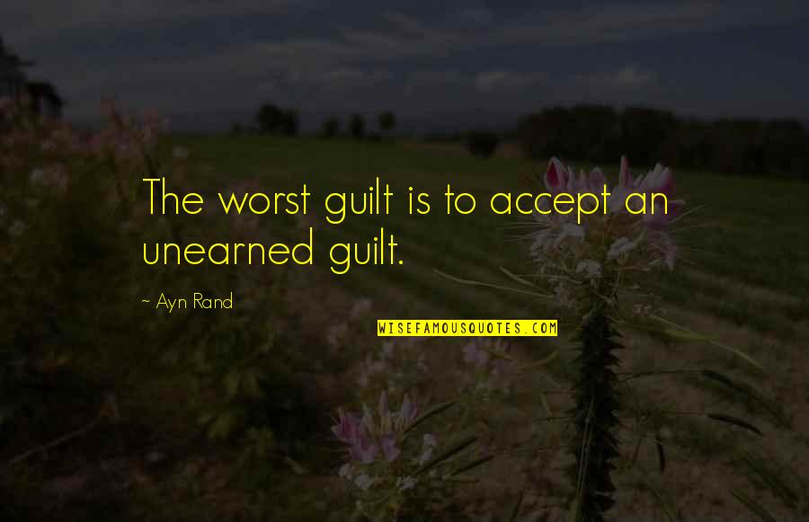 Brindles Ice Quotes By Ayn Rand: The worst guilt is to accept an unearned