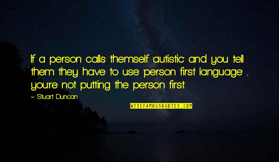 Brinduse Quotes By Stuart Duncan: If a person calls themself 'autistic' and you