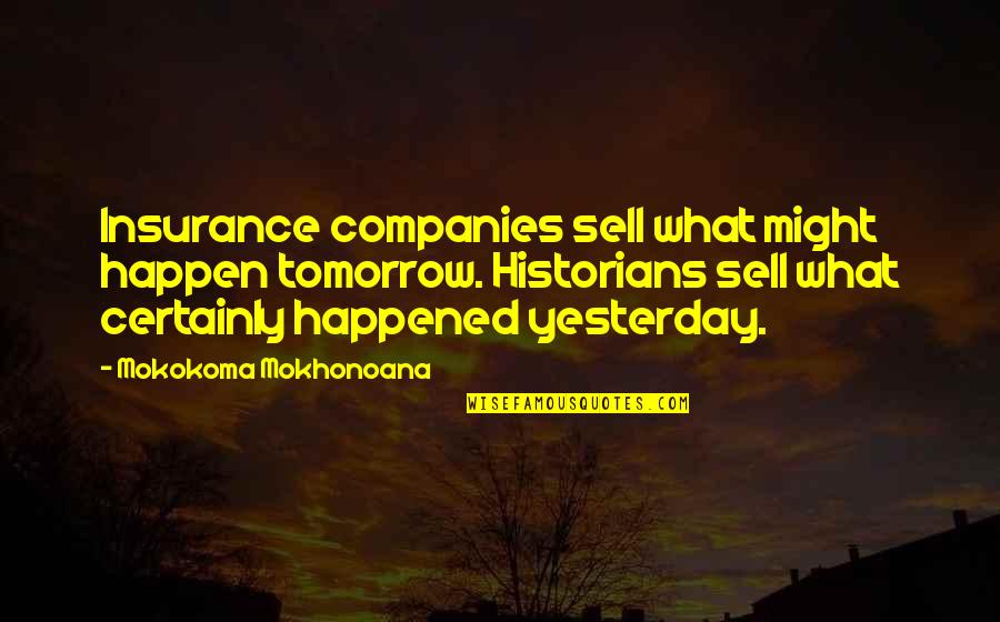 Brindza Rp D Quotes By Mokokoma Mokhonoana: Insurance companies sell what might happen tomorrow. Historians