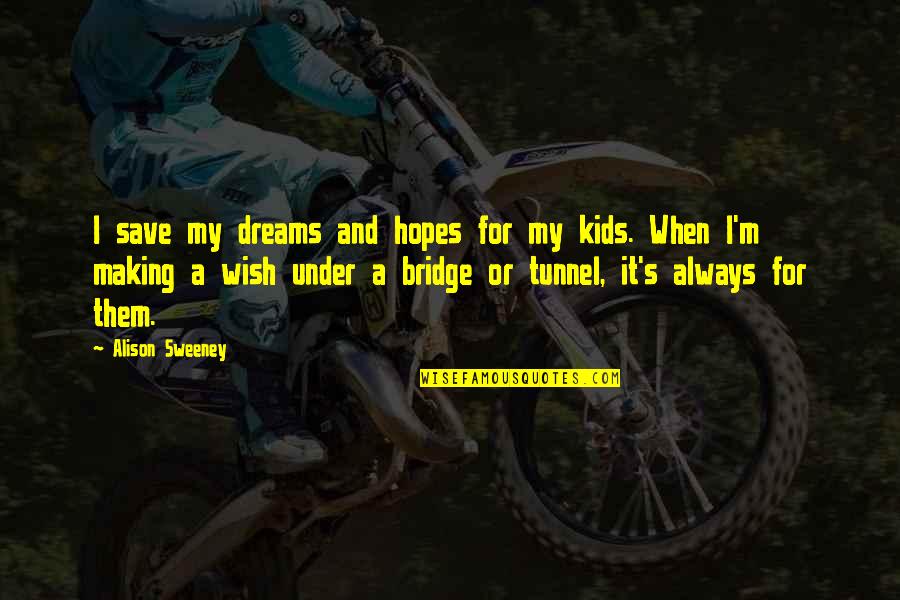 Brine Quotes By Alison Sweeney: I save my dreams and hopes for my Brine Quotes By Alison Sweeney: I save my dreams and hopes for my