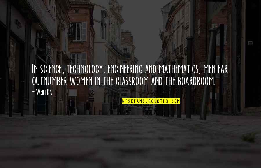Brinen Associates Quotes By Weili Dai: In science, technology, engineering and mathematics, men far
