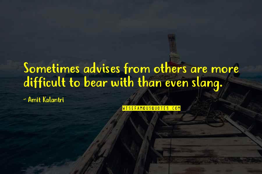 Briner Jr Quotes By Amit Kalantri: Sometimes advises from others are more difficult to