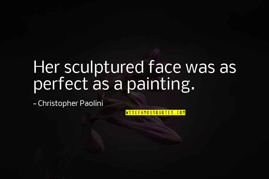 Briner Oil Quotes By Christopher Paolini: Her sculptured face was as perfect as a