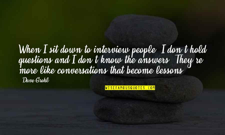 Briner Oil Quotes By Dave Grohl: When I sit down to interview people, I
