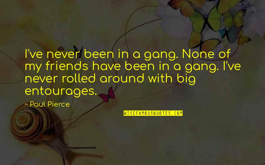 Briner Oil Quotes By Paul Pierce: I've never been in a gang. None of