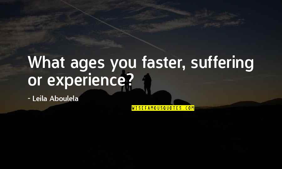 Brines For Turkeys Quotes By Leila Aboulela: What ages you faster, suffering or experience? Brines For Turkeys Quotes By Leila Aboulela: What ages you faster, suffering or experience?