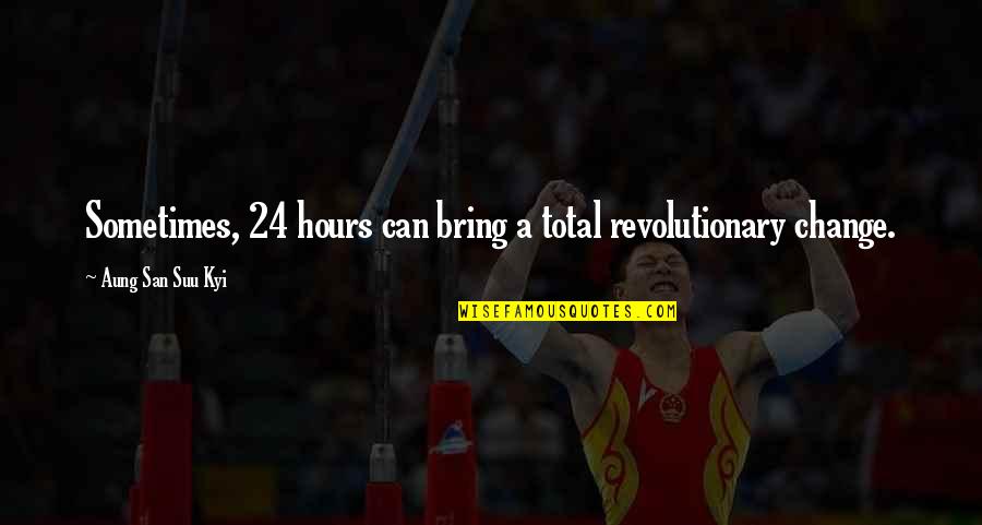 Bring A Change Quotes By Aung San Suu Kyi: Sometimes, 24 hours can bring a total revolutionary