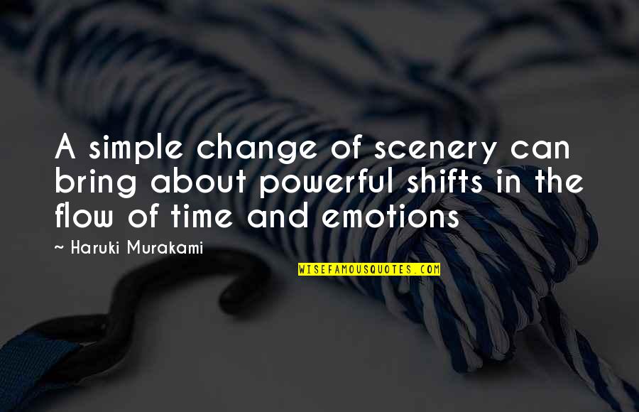 Bring A Change Quotes By Haruki Murakami: A simple change of scenery can bring about