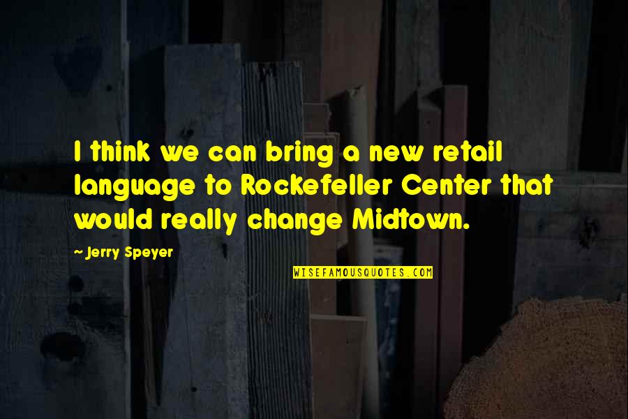 Bring A Change Quotes By Jerry Speyer: I think we can bring a new retail