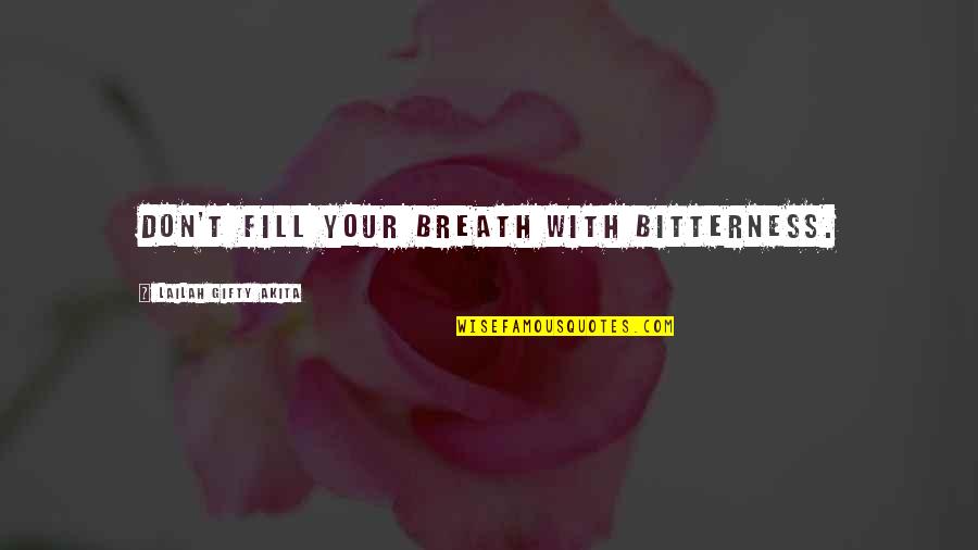 Bring A Folding Chair Quotes By Lailah Gifty Akita: Don't fill your breath with bitterness. Bring A Folding Chair Quotes By Lailah Gifty Akita: Don't fill your breath with bitterness.