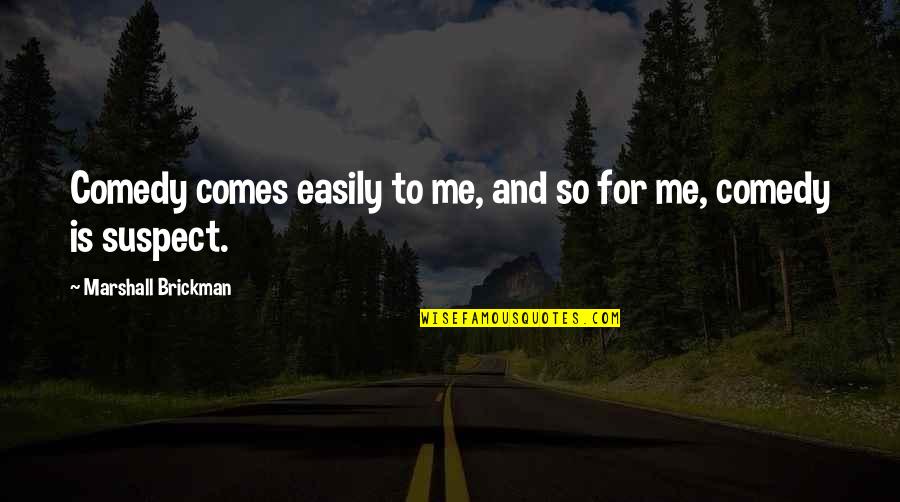 Bring A Folding Chair Quotes By Marshall Brickman: Comedy comes easily to me, and so for Bring A Folding Chair Quotes By Marshall Brickman: Comedy comes easily to me, and so for