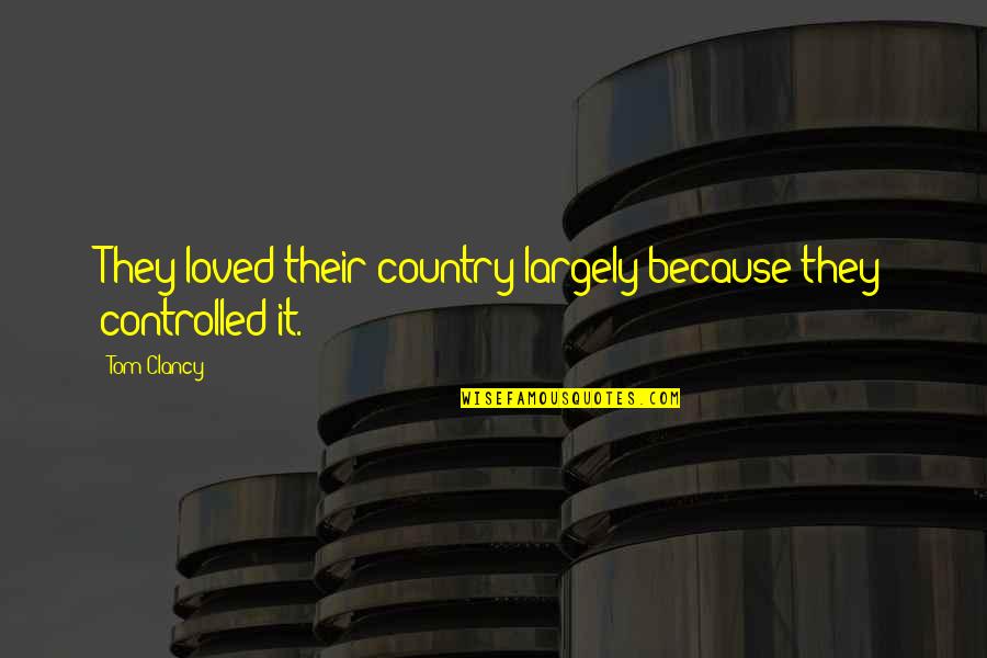 Bring A Folding Chair Quotes By Tom Clancy: They loved their country largely because they controlled