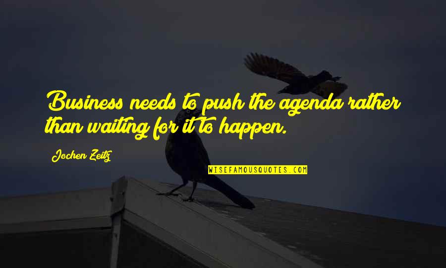 Bring A Knife To A Gunfight Quotes By Jochen Zeitz: Business needs to push the agenda rather than
