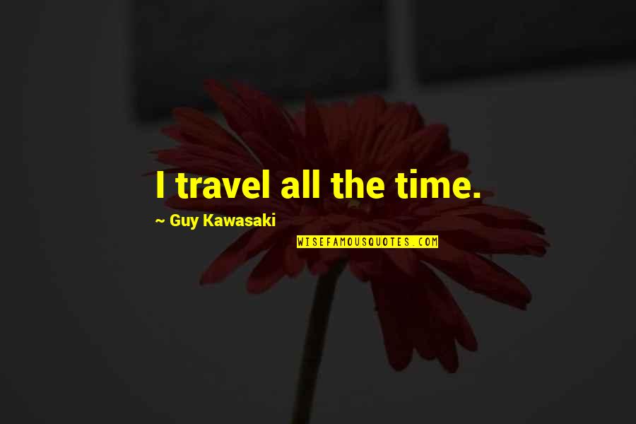 Bring Back Memories Quotes By Guy Kawasaki: I travel all the time.