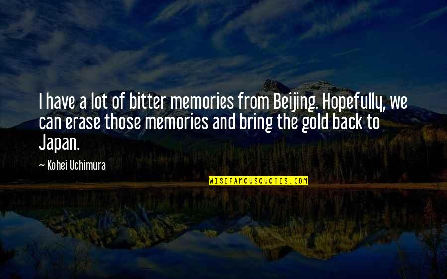 Bring Back Memories Quotes By Kohei Uchimura: I have a lot of bitter memories from