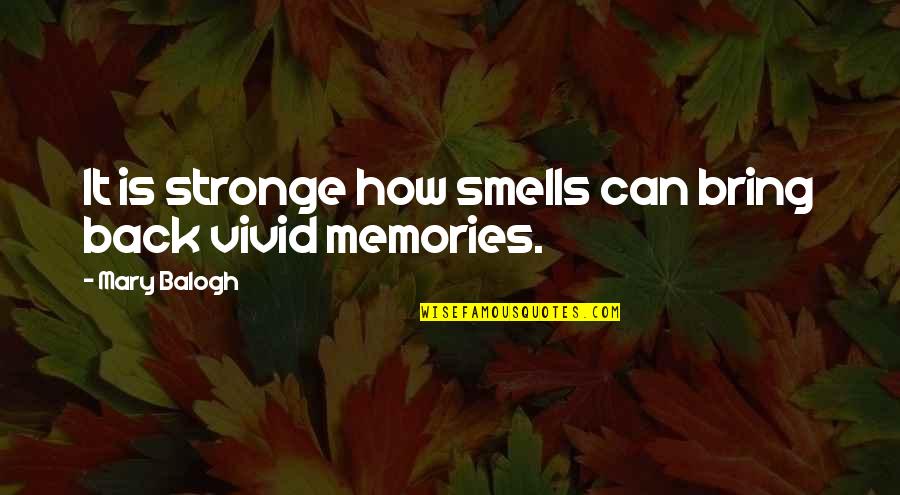 Bring Back My Memories Quotes By Mary Balogh: It is stronge how smells can bring back Bring Back My Memories Quotes By Mary Balogh: It is stronge how smells can bring back