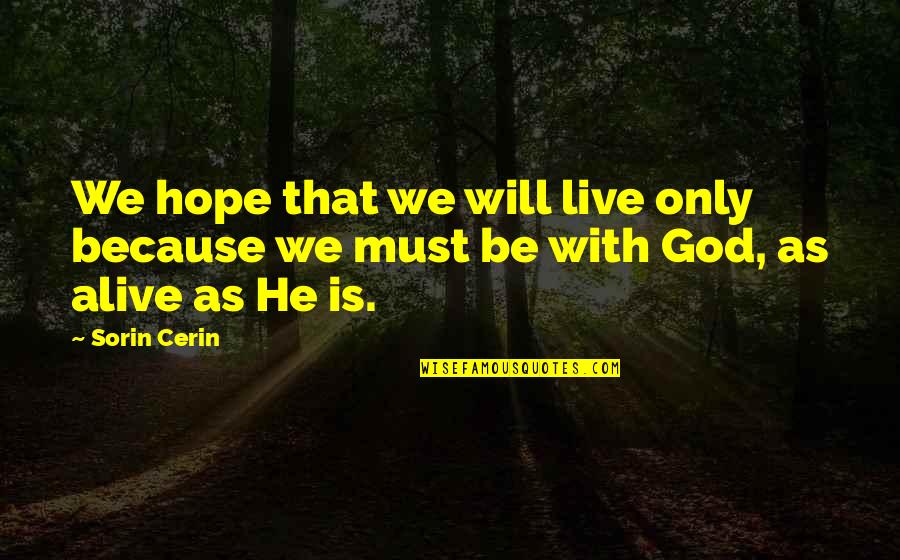 Bring Back My Memories Quotes By Sorin Cerin: We hope that we will live only because