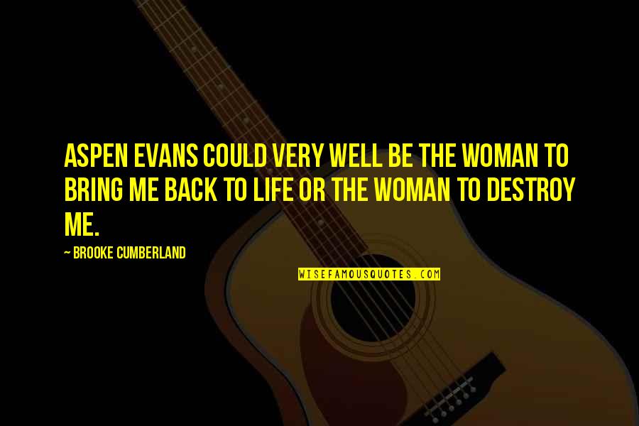 Bring Back To Life Quotes By Brooke Cumberland: Aspen Evans could very well be the woman