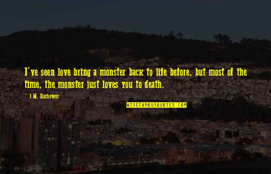 Bring Back To Life Quotes By J.M. Darhower: I've seen love bring a monster back to