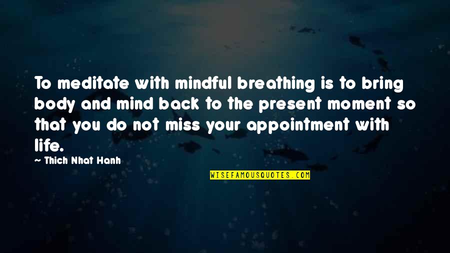 Bring Back To Life Quotes By Thich Nhat Hanh: To meditate with mindful breathing is to bring