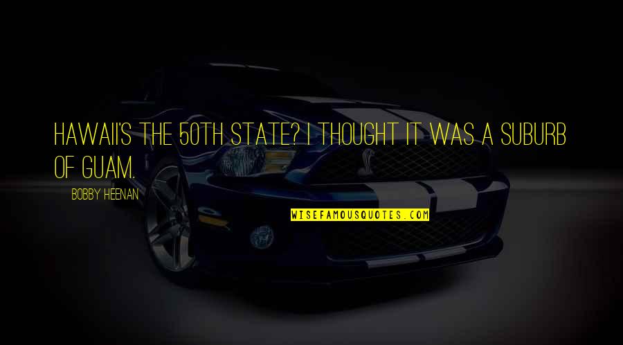 Bring Down The House Quotes By Bobby Heenan: Hawaii's the 50th state? I thought it was