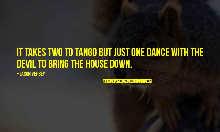 Bring Down The House Quotes By Jason Versey: It takes two to tango but just one