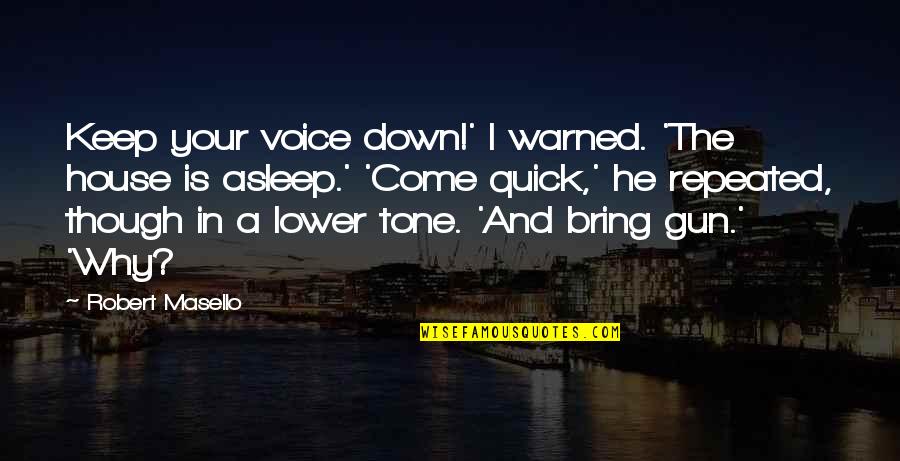 Bring Down The House Quotes By Robert Masello: Keep your voice down!' I warned. 'The house