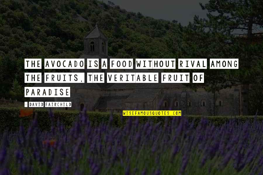 Bring Forward Quotes By David Fairchild: The avocado is a food without rival among