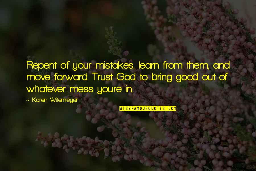Bring Forward Quotes By Karen Witemeyer: Repent of your mistakes, learn from them, and