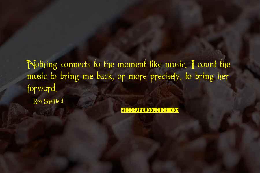Bring Forward Quotes By Rob Sheffield: Nothing connects to the moment like music. I