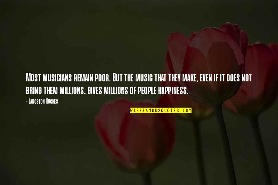 Bring Happiness Quotes By Langston Hughes: Most musicians remain poor. But the music that