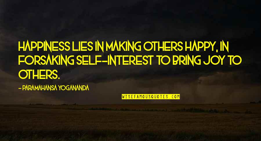 Bring Happiness Quotes By Paramahansa Yogananda: Happiness lies in making others happy, in forsaking