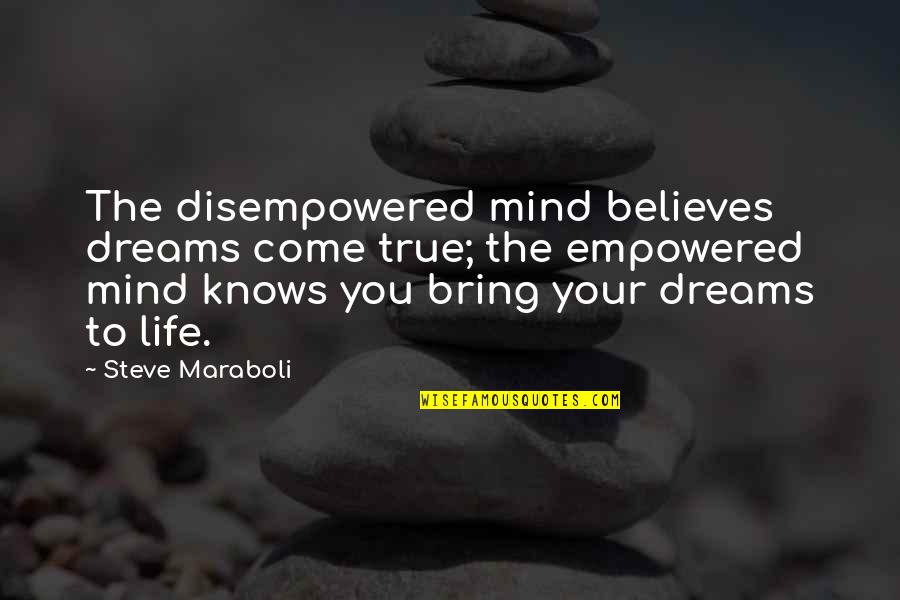 Bring Happiness Quotes By Steve Maraboli: The disempowered mind believes dreams come true; the