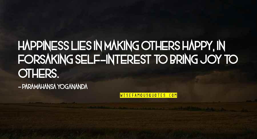 Bring Happiness To Others Quotes By Paramahansa Yogananda: Happiness lies in making others happy, in forsaking