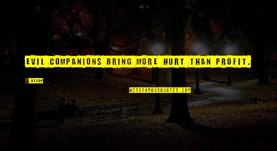 Bring Hurt Quotes By Aesop: Evil companions bring more hurt than profit.