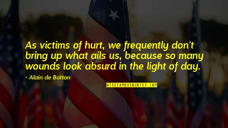 Bring Hurt Quotes By Alain De Botton: As victims of hurt, we frequently don't bring