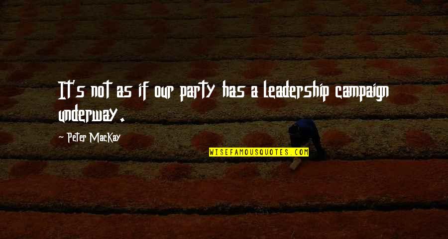 Bring Hurt Quotes By Peter MacKay: It's not as if our party has a Bring Hurt Quotes By Peter MacKay: It's not as if our party has a