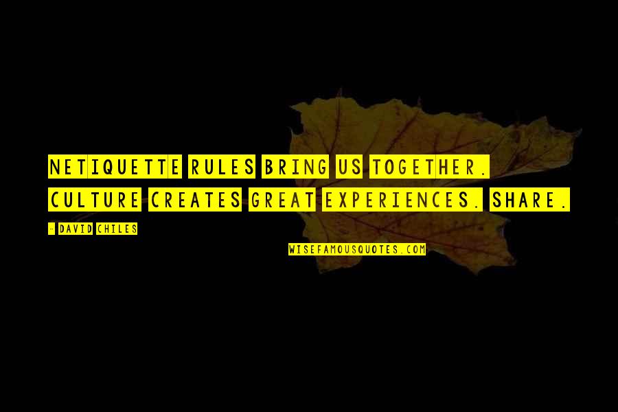 Bring It All Together Quotes By David Chiles: Netiquette Rules bring us together. Culture creates great