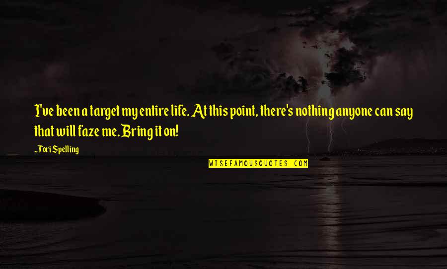 Bring It On All Or Nothing Quotes By Tori Spelling: I've been a target my entire life. At