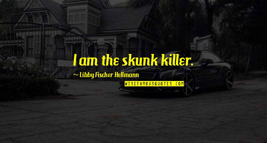 Bring It On Fight To The Finish Avery Quotes By Libby Fischer Hellmann: I am the skunk killer.