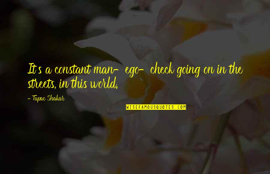 Bring It On Fight To The Finish Funny Quotes By Tupac Shakur: It's a constant man-ego-check going on in the