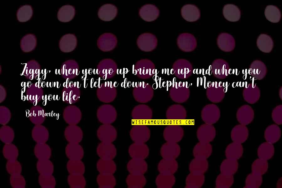Bring It On Life Quotes By Bob Marley: Ziggy, when you go up bring me up