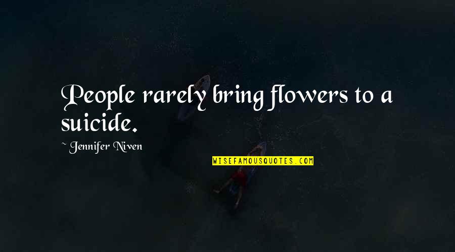 Bring It On Life Quotes By Jennifer Niven: People rarely bring flowers to a suicide.