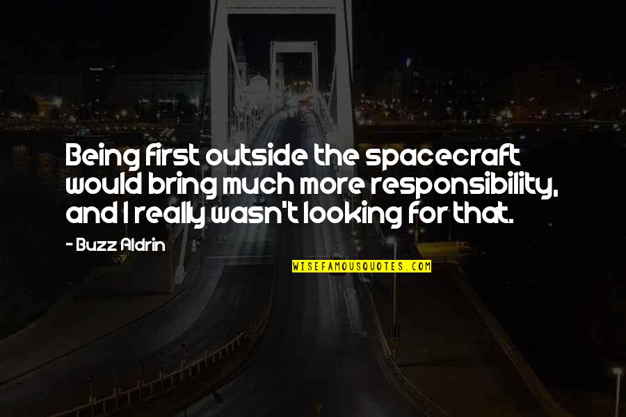 Bring It Outside Quotes By Buzz Aldrin: Being first outside the spacecraft would bring much