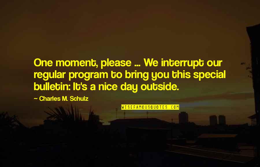 Bring It Outside Quotes By Charles M. Schulz: One moment, please ... We interrupt our regular