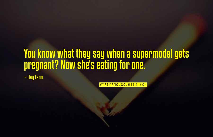 Bring It Outside Quotes By Jay Leno: You know what they say when a supermodel