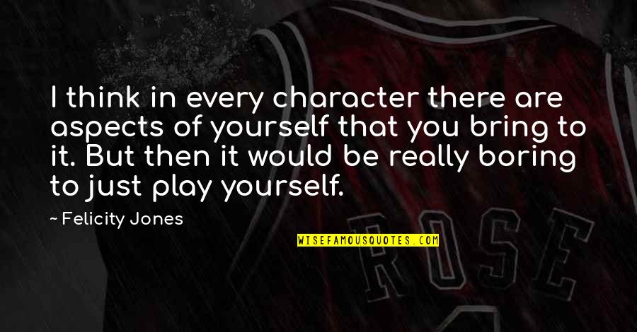 Bring It Quotes By Felicity Jones: I think in every character there are aspects