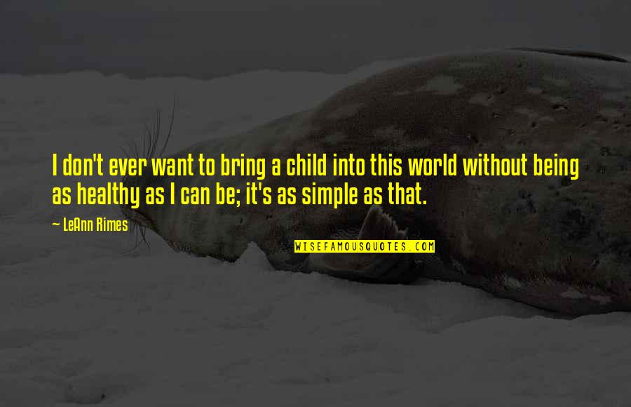 Bring It Quotes By LeAnn Rimes: I don't ever want to bring a child