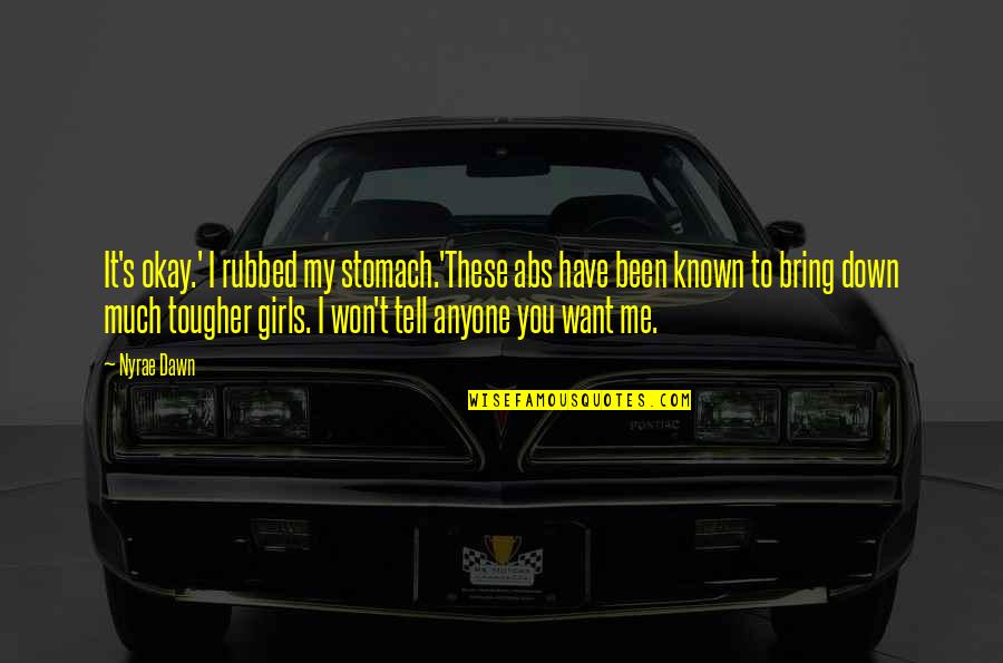 Bring It Quotes By Nyrae Dawn: It's okay.' I rubbed my stomach.'These abs have