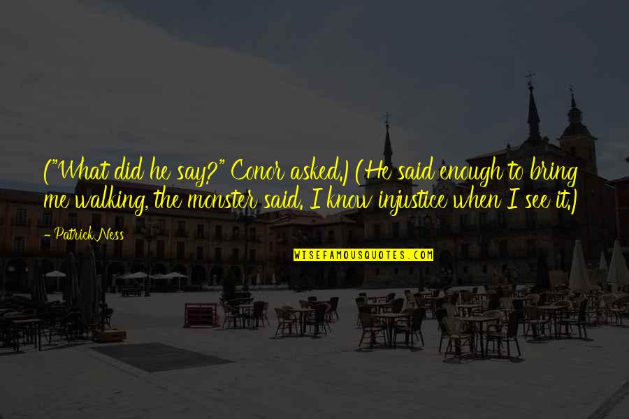 Bring It Quotes By Patrick Ness: ("What did he say?" Conor asked.)(He said enough